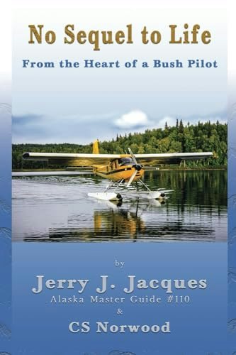 No Sequel to Life: From the Heart of a Bush Pilot: $16.86 No Sequel to Life: From the Heart of a Bush Pilot: $16.86