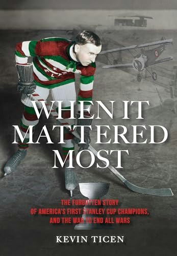 When It Mattered Most: The Forgotten Story of America's First Stanley Cup Champions: $23.05 When It Mattered Most: The Forgotten Story of America's First Stanley Cup Champions: $23.05