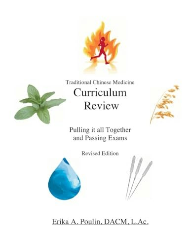 Traditional Chinese Medicine Curriculum Review: Pulling it All Together and Passing Exams: $54.33 Traditional Chinese Medicine Curriculum Review: Pulling it All Together and Passing Exams: $54.33