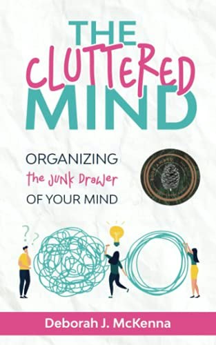 The Cluttered Mind: Organizing the Junk Drawer of Your Mind: $9.99 The Cluttered Mind: Organizing the Junk Drawer of Your Mind: $9.99