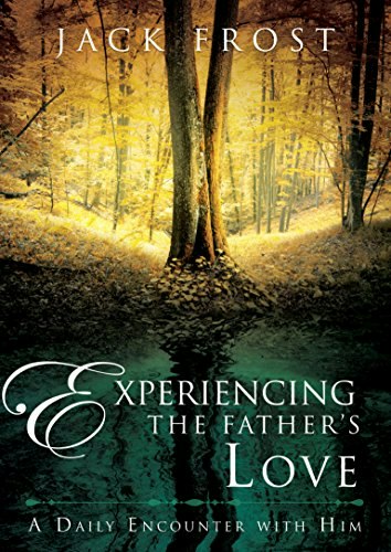 Experiencing the Father's Love: A Daily Encounter with Him: $9.99 Experiencing the Father's Love: A Daily Encounter with Him: $9.99