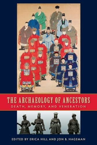 The Archaeology of Ancestors: Death, Memory, and Veneration: $34.89 The Archaeology of Ancestors: Death, Memory, and Veneration: $34.89