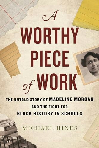 A Worthy Piece of Work: The Untold Story of Madeline Morgan and the Fight for Black History in Schools: $16.72 A Worthy Piece of Work: The Untold Story of Madeline Morgan and the Fight for Black History in Schools: $16.72