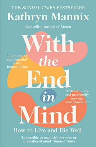 With the End in Mind: How to Live and Die Well: $14.88 With the End in Mind: How to Live and Die Well: $14.88