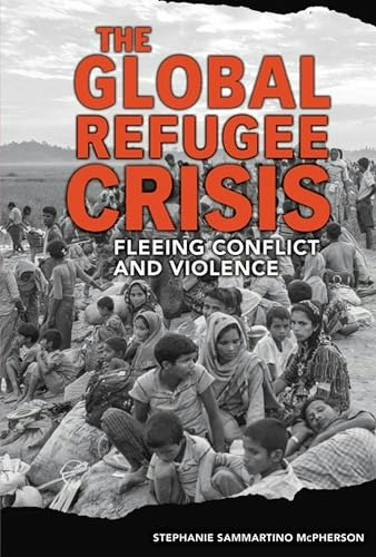 The Global Refugee Crisis: Fleeing Conflict and Violence: $11.38 The Global Refugee Crisis: Fleeing Conflict and Violence: $11.38