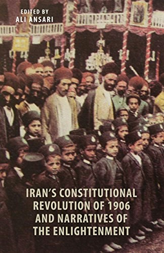 Iran's Constitutional Revolution of 1906 and Narratives of the Enlightenment: $39.98 Iran's Constitutional Revolution of 1906 and Narratives of the Enlightenment: $39.98