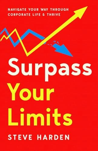 Surpass Your Limits: Navigate Your Way Through Corporate Life and Thrive: $13.85 Surpass Your Limits: Navigate Your Way Through Corporate Life and Thrive: $13.85