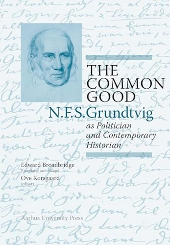 The Common Good: N.F.S. Grundtvig as Politician and Contemporary Historian: $26.87 The Common Good: N.F.S. Grundtvig as Politician and Contemporary Historian: $26.87