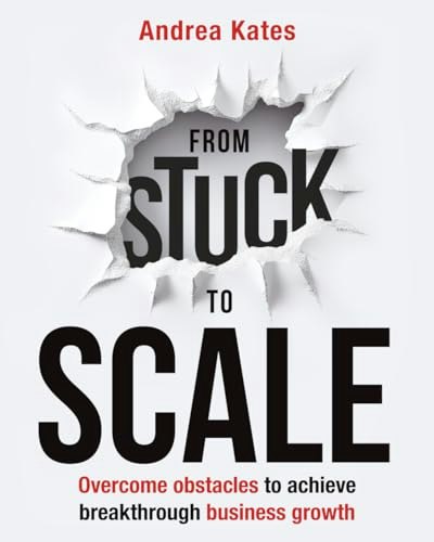 From Stuck to Scale: Overcome Obstacles to Achieve Breakthrough Business Growth: $33.71 From Stuck to Scale: Overcome Obstacles to Achieve Breakthrough Business Growth: $33.71
