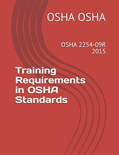 OSHA 2254-09R Training Requirements in OSHA Standards: $14.22 OSHA 2254-09R Training Requirements in OSHA Standards: $14.22