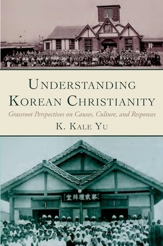 Understanding Korean Christianity: Grassroot Perspectives on Causes, Culture, and Responses: $28.99