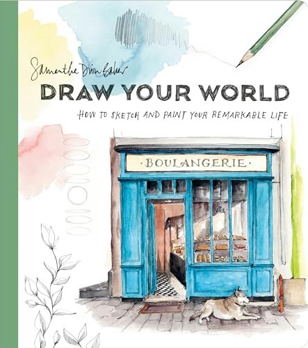 Draw Your World: How to Sketch and Paint Your Remarkable Life: $12.95 Draw Your World: How to Sketch and Paint Your Remarkable Life: $12.95