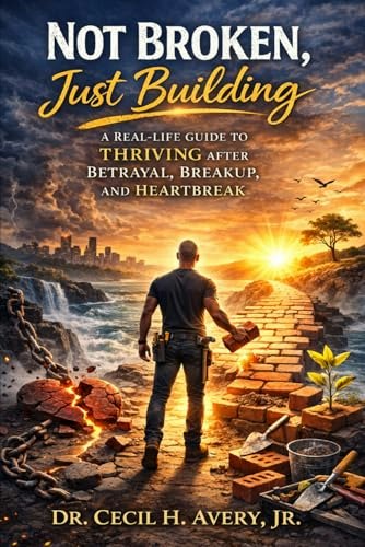 Not Broken, Just Building: A Real-Life Guide to Thriving After Betrayal, Breakup, and Heartbreak: $18.15