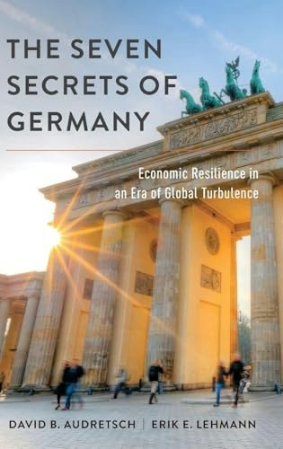 The Seven Secrets of Germany: Economic Resilience in an Era of Global Turbulence: $16.44 The Seven Secrets of Germany: Economic Resilience in an Era of Global Turbulence: $16.44