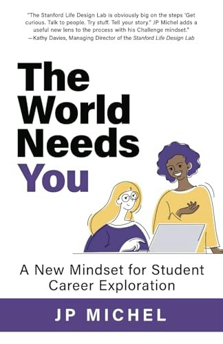 The World Needs You: A New Mindset for Student Career Exploration: $14.33 The World Needs You: A New Mindset for Student Career Exploration: $14.33