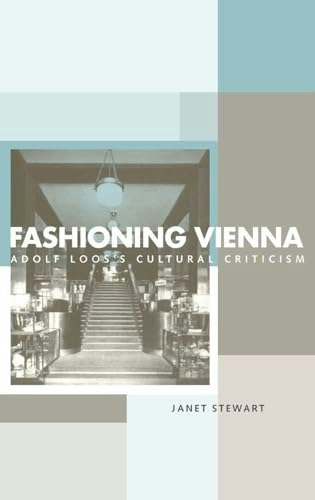 Fashioning Vienna: Adolf Loos's Cultural Criticism: $108 Fashioning Vienna: Adolf Loos's Cultural Criticism: $108