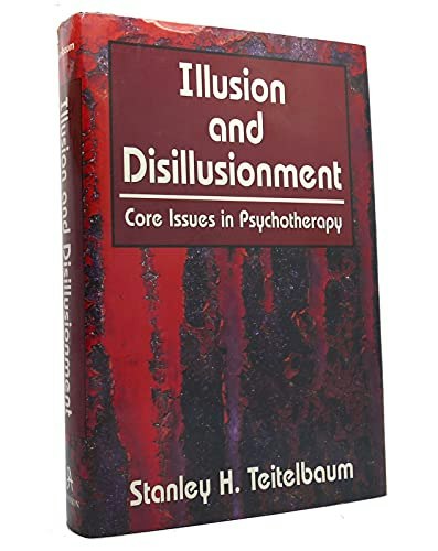 Illusion and Disillusionment: Core Issues in Psychotherapy: $31.42 Illusion and Disillusionment: Core Issues in Psychotherapy: $31.42