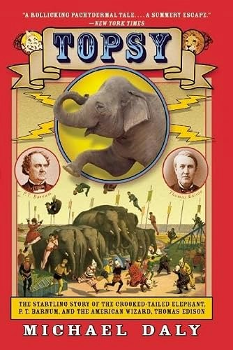 Topsy: The Startling Story of the Crooked-Tailed Elephant, P. T. Barnum, and the American Wizard, Thomas Edison: $8.91 Topsy: The Startling Story of the Crooked-Tailed Elephant, P. T. Barnum, and the American Wizard, Thomas Edison: $8.91