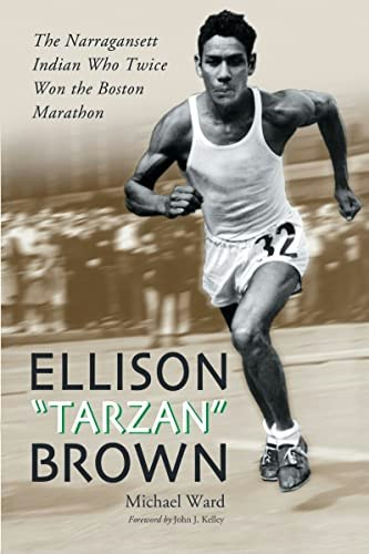Ellison Tarzan Brown The Narragansett Indian Who Twice Won the Boston Marathon: $23.70 Ellison Tarzan Brown The Narragansett Indian Who Twice Won the Boston Marathon: $23.70