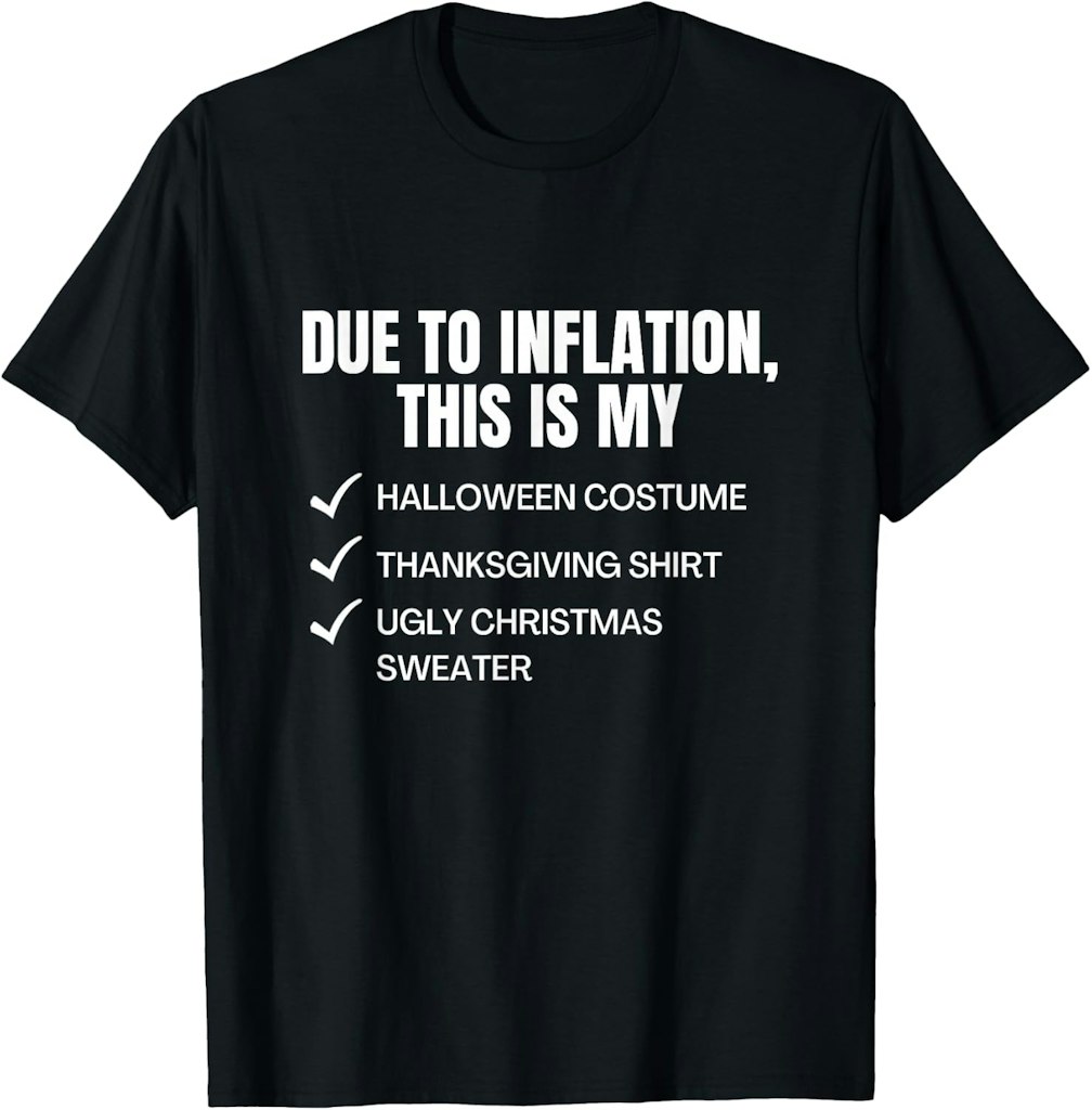 Due To Inflation This Is My Halloween, Thanksgiving Day, Christmas T-Shirt: $17