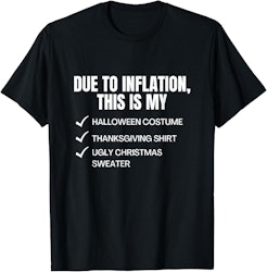 Due To Inflation This Is My Halloween, Thanksgiving Day, Christmas T-Shirt for $17 + free shipping w/ Prime
