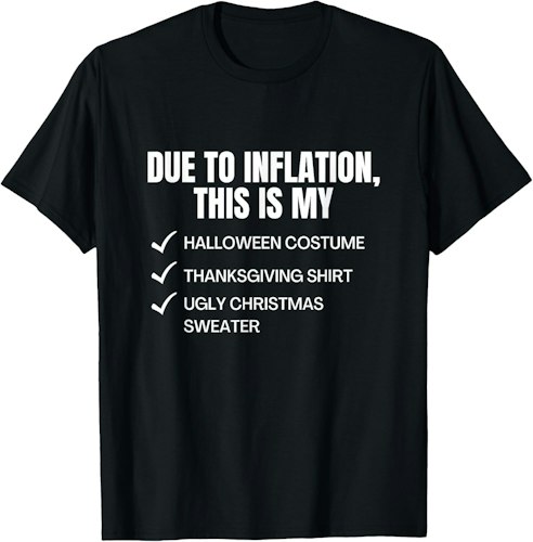 Due To Inflation This Is My Halloween, Thanksgiving, Christmas T-Shirt for $17 + free shipping w/ Prime