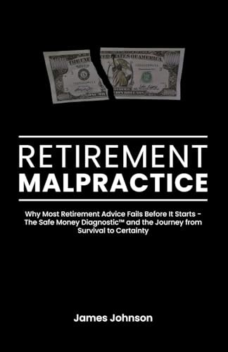 Retirement Malpractice: Why Most Retirement Advice Fails Before It Starts: $9.63