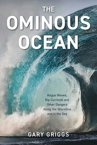The Ominous Ocean: Rogue Waves, Rip Currents and Other Dangers Along the Shoreline and in the Sea: $17.67