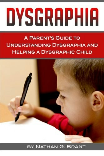 Dysgraphia: A Parent's Guide to Understanding and Helping a Dysgraphic Child: $11.42