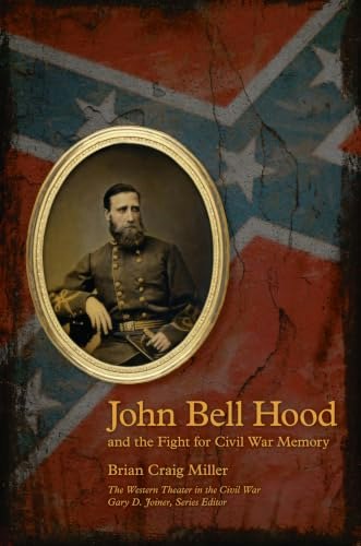 John Bell Hood and the Fight for Civil War Memory: $15.78 John Bell Hood and the Fight for Civil War Memory: $15.78