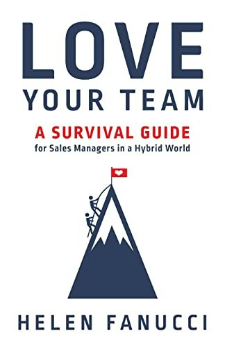 Love Your Team: A Survival Guide for Sales Managers in a Hybrid World: $10 Love Your Team: A Survival Guide for Sales Managers in a Hybrid World: $10
