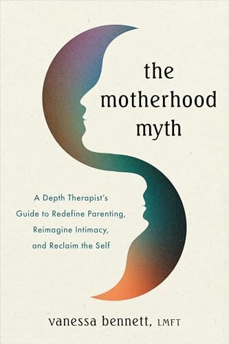 The Motherhood Myth: A Depth Therapist’s Guide: $12.56 The Motherhood Myth: A Depth Therapist’s Guide: $12.56