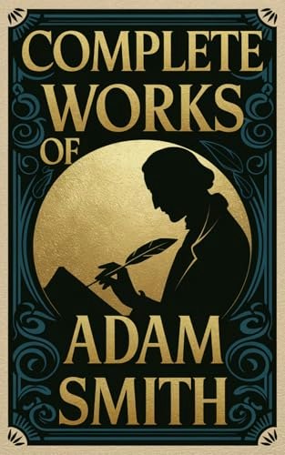 Complete Works of Adam Smith: $27.99 Complete Works of Adam Smith: $27.99