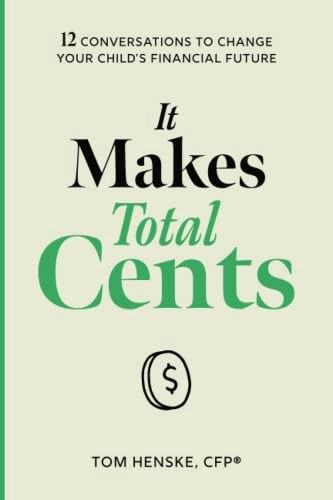 It Makes Total Cents: 12 Conversations to Change Your Child's Financial Future: $12.04 It Makes Total Cents: 12 Conversations to Change Your Child's Financial Future: $12.04