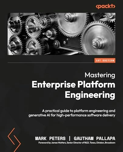 Mastering Enterprise Platform Engineering: A Practical Guide to Platform Engineering and Generative AI: $28.99 Mastering Enterprise Platform Engineering: A Practical Guide to Platform Engineering and Generative AI: $28.99