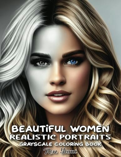 Beautiful Women Realistic Portraits Grayscale Coloring Book: $6.59 Beautiful Women Realistic Portraits Grayscale Coloring Book: $6.59