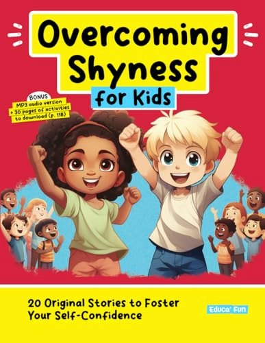 Overcoming Shyness for Kids: 20 Original Stories to Foster Self-Confidence: $14.30 Overcoming Shyness for Kids: 20 Original Stories to Foster Self-Confidence: $14.30