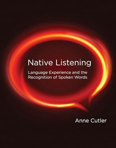 Native Listening: Language Experience and the Recognition of Spoken Words: $25.65 Native Listening: Language Experience and the Recognition of Spoken Words: $25.65