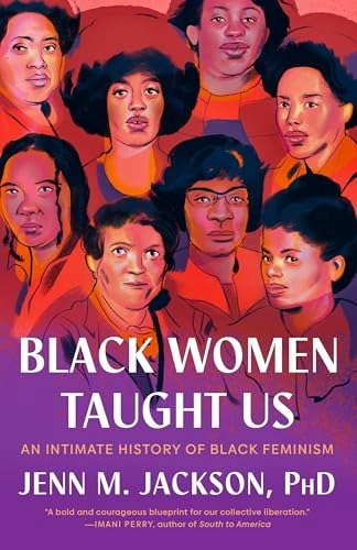 Black Women Taught Us: An Intimate History of Black Feminism: $15.99 Black Women Taught Us: An Intimate History of Black Feminism: $15.99