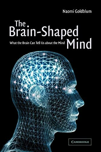 The Brain-Shaped Mind: What the Brain Can Tell Us About the Mind: $2.99 The Brain-Shaped Mind: What the Brain Can Tell Us About the Mind: $2.99