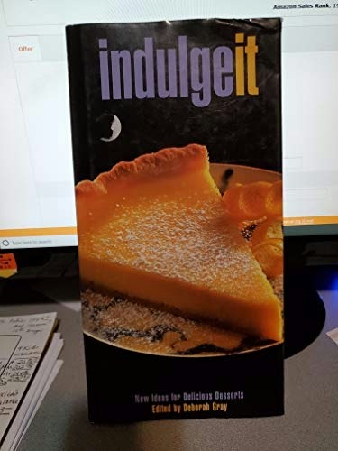 Indulge It: New Ideas for Delicious Desserts: $5 Indulge It: New Ideas for Delicious Desserts: $5
