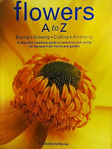 Flowers A to Z: A Practical Guide to Buying, Growing, Cutting, Arranging: $15.09 Flowers A to Z: A Practical Guide to Buying, Growing, Cutting, Arranging: $15.09