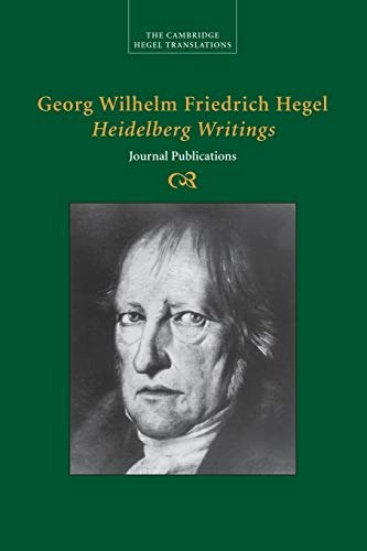 Georg Wilhelm Friedrich Hegel Heidelberg Writings Journal Publications: $29.06 Georg Wilhelm Friedrich Hegel Heidelberg Writings Journal Publications: $29.06