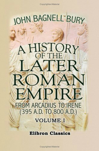 A History of the Later Roman Empire from Arcadius to Irene (395–800 A.D.) Volume 1: $27.97 A History of the Later Roman Empire from Arcadius to Irene (395–800 A.D.) Volume 1: $27.97