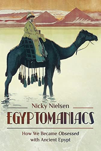 Egyptomaniacs: How We Became Obsessed with Ancient Egypt: $19.95 Egyptomaniacs: How We Became Obsessed with Ancient Egypt: $19.95