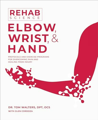 Rehab Science: Elbow, Wrist and Hand Protocols and Exercise Programs: $20.65 Rehab Science: Elbow, Wrist and Hand Protocols and Exercise Programs: $20.65