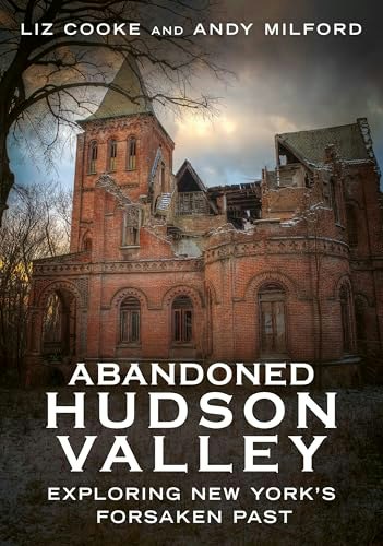 Abandoned Hudson Valley: Exploring New York’s Forsaken Past: $13.47 Abandoned Hudson Valley: Exploring New York’s Forsaken Past: $13.47