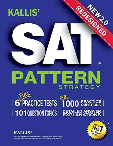 Kallis' Redesigned SAT Pattern Strategy and 6 Practice Tests: $26.76 Kallis' Redesigned SAT Pattern Strategy and 6 Practice Tests: $26.76