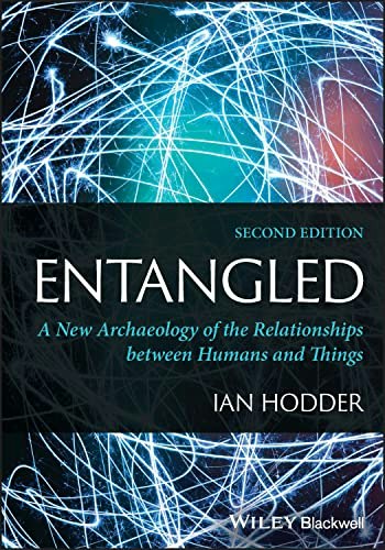Entangled: A New Archaeology of the Relationships between Humans and Things: $28.20 Entangled: A New Archaeology of the Relationships between Humans and Things: $28.20