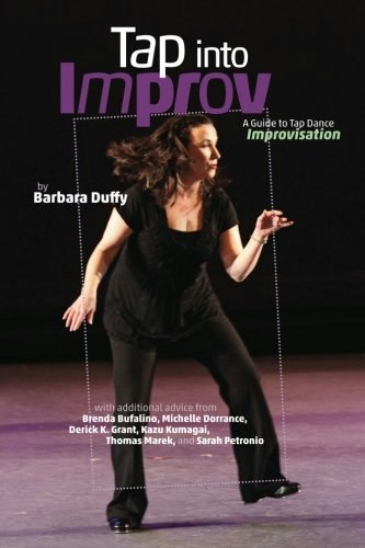 Tap Into Improv: A Guide to Tap Dance Improvisation: $36.86 Tap Into Improv: A Guide to Tap Dance Improvisation: $36.86